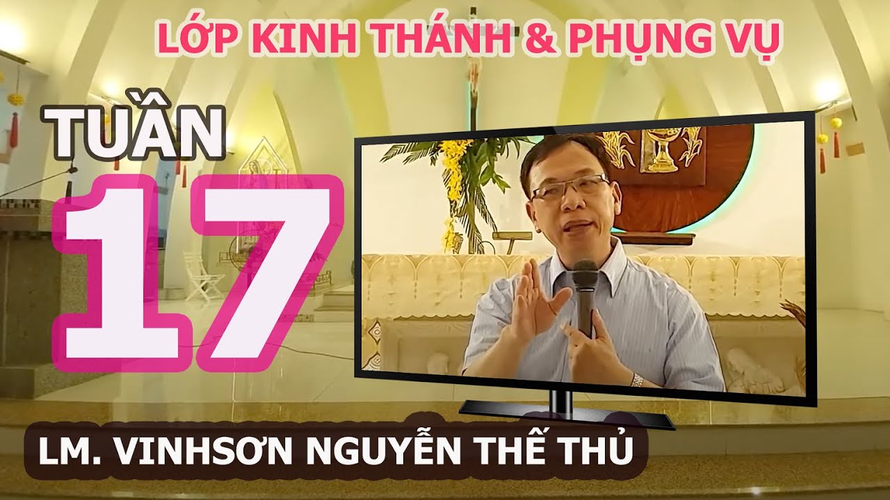 LỚP KINH THÁNH VÀ PHỤNG VỤ- LỄ VẬT BA VUA,  - TUẦN 17 - LM. VINH SƠN NGUYỄN THẾ THỦ