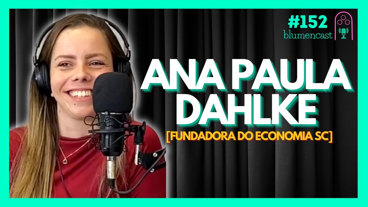#152 - ANA PAULA DAHLKE [FUNDADORA DO ECONOMIA SC]