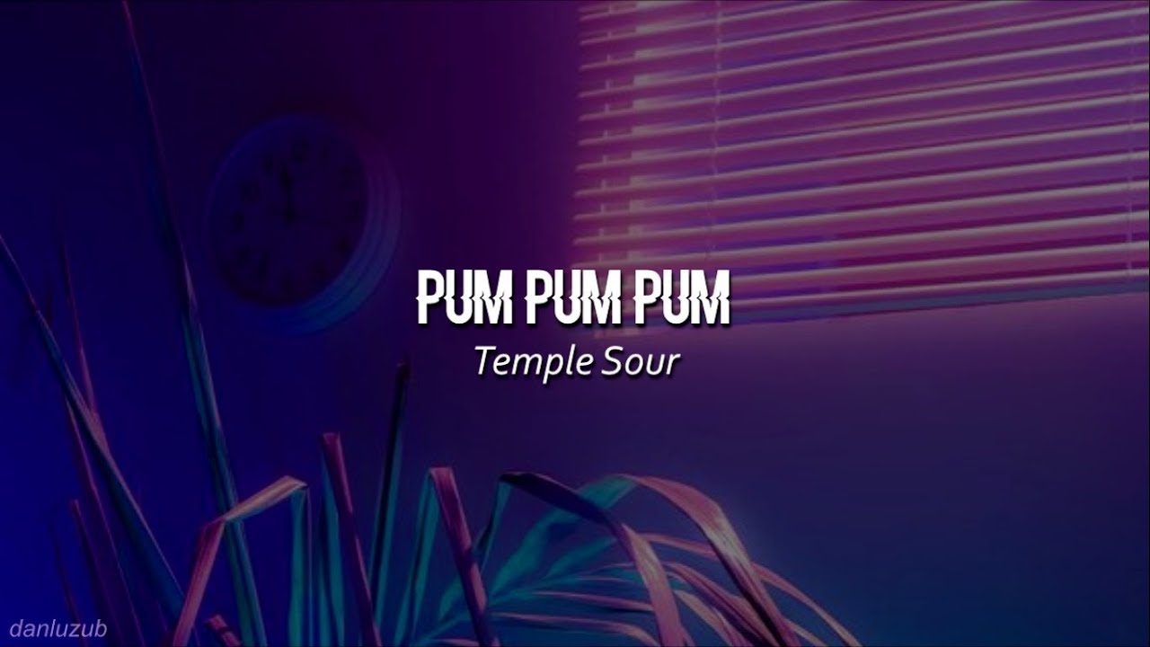 Temple Sour // Pum Pum Pum ; letra ☆彡