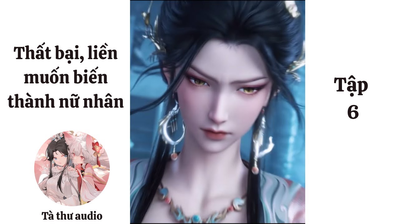 [ Tập 6 ] | Biến gả | Thất bại, liền muốn biến thành nữ nhân