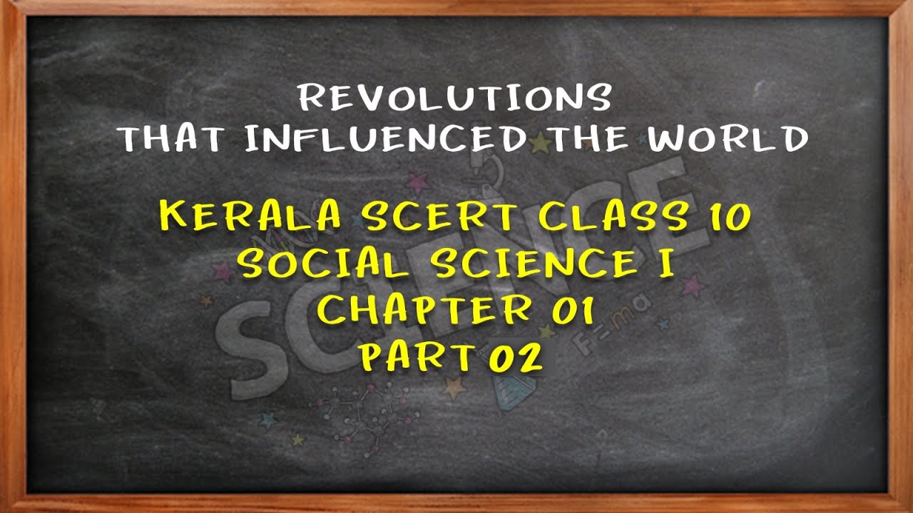 REVOLUTIONS THAT INFLUENCED THE WORLD | KERALA SCERT CLASS 10 | SOCIAL SCIENCE I | CHAPTER 1 |PART 2