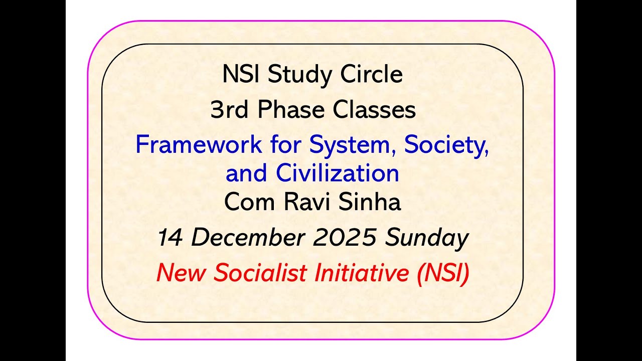 Framework for System Society and Civilization _  3rd Phase Classes _ Com   Ravi Sinha _ NSI