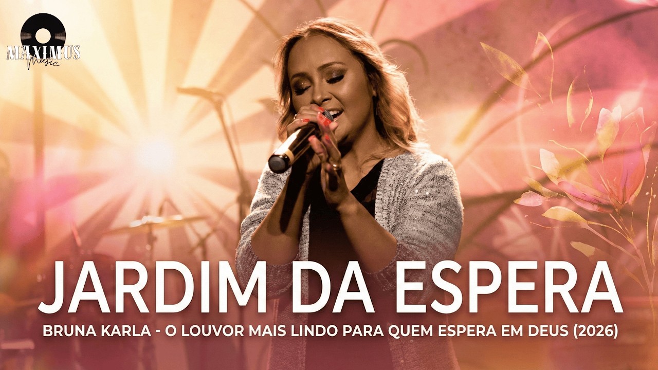 BRUNA KARLA: JARDIM DA ESPERA | O LOUVOR MAIS LINDO PARA QUEM ESPERA EM DEUS (2026) | MAXIMUS