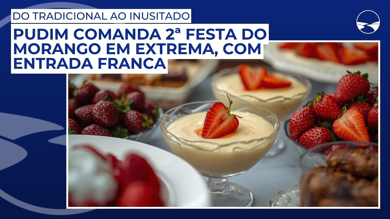 Do tradicional ao inusitado: Pudim comanda 2ª Festa do Morango em Extrema, com entrada franca