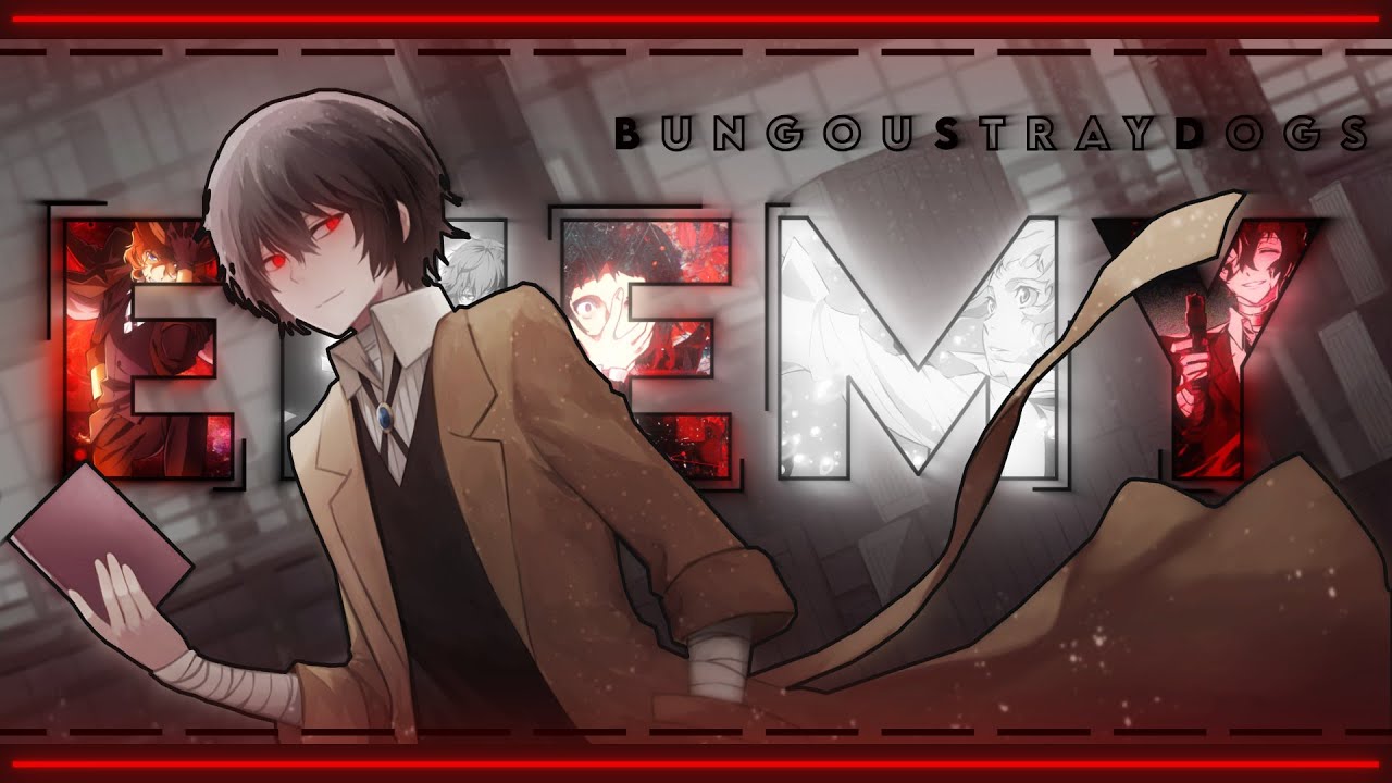 Bungou Stray Dogs - ENEMY《AMV / EDIT》