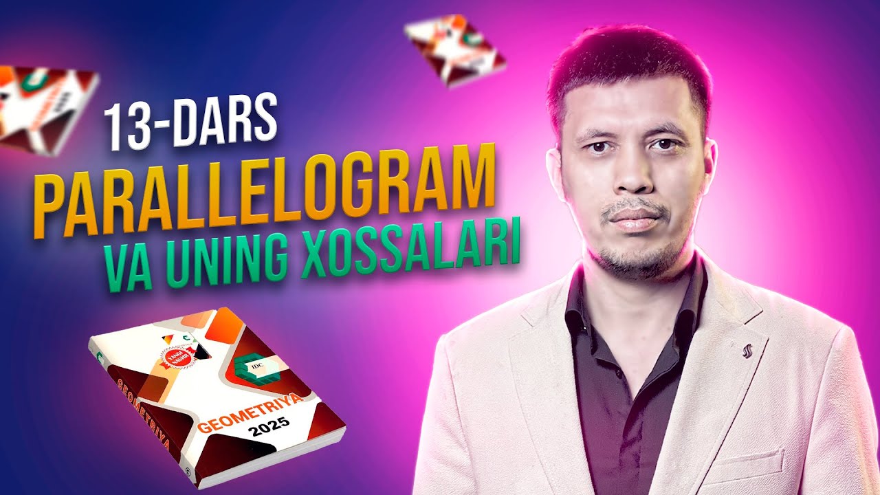 IDC GEOMETRIYA 2025 13-DARS. PARALLELOGRAM VA UNING XOSSALARI
