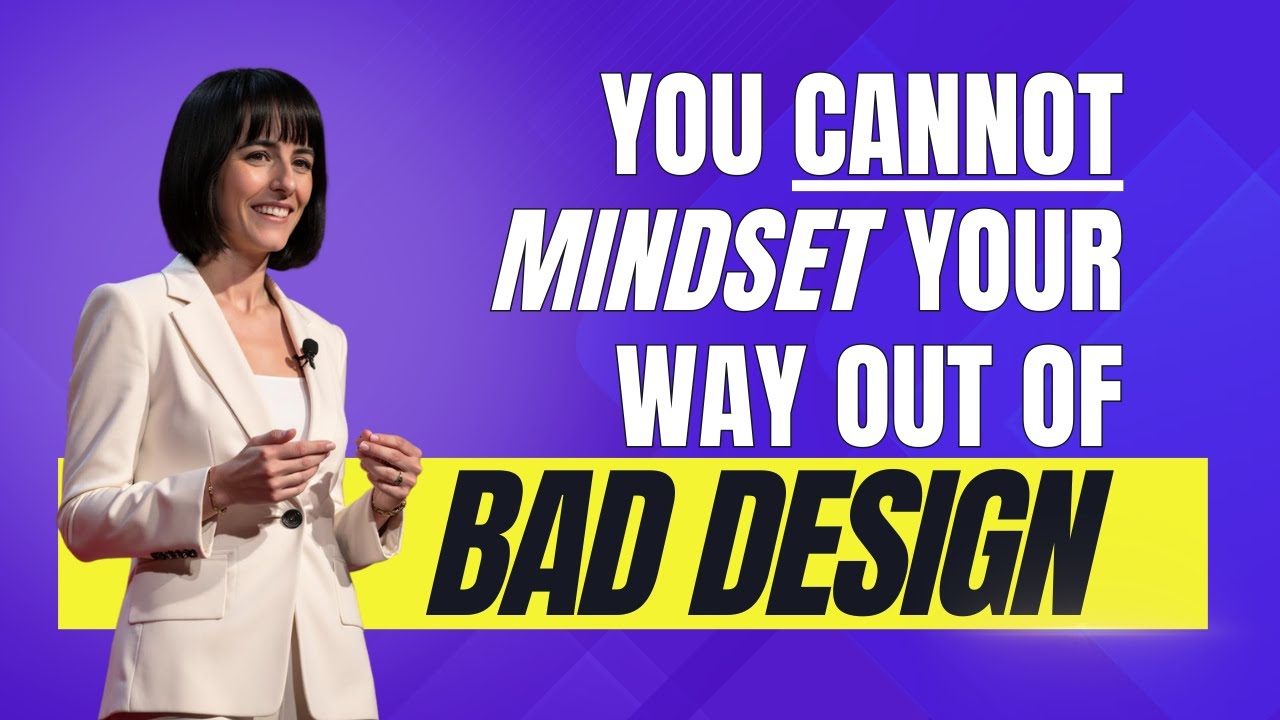 You Cannot Mindset Your Way Out of Bad Design