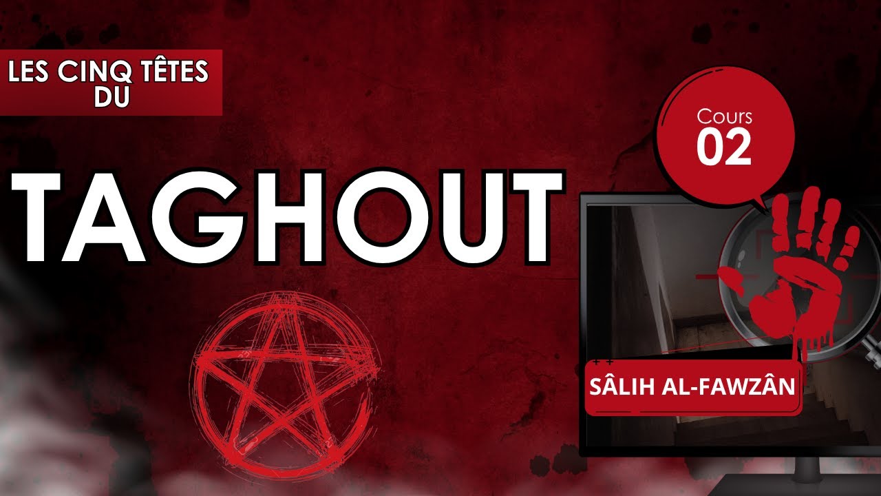 Cours 2 : Les 5 têtes du Taghout
