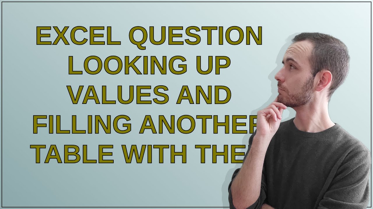 Excel question looking up values and filling another table with them