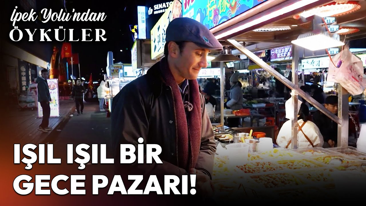 Çin'in Rengarenk Gece Pazarında Keyifli Bir Tur! - İpek Yolu'ndan Öyküler | NTV Belgesel