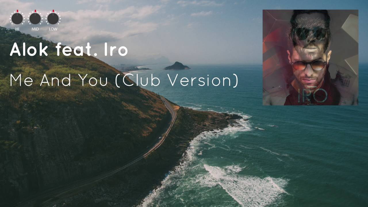 Alok feat. Iro - Me And You (Club Version)
