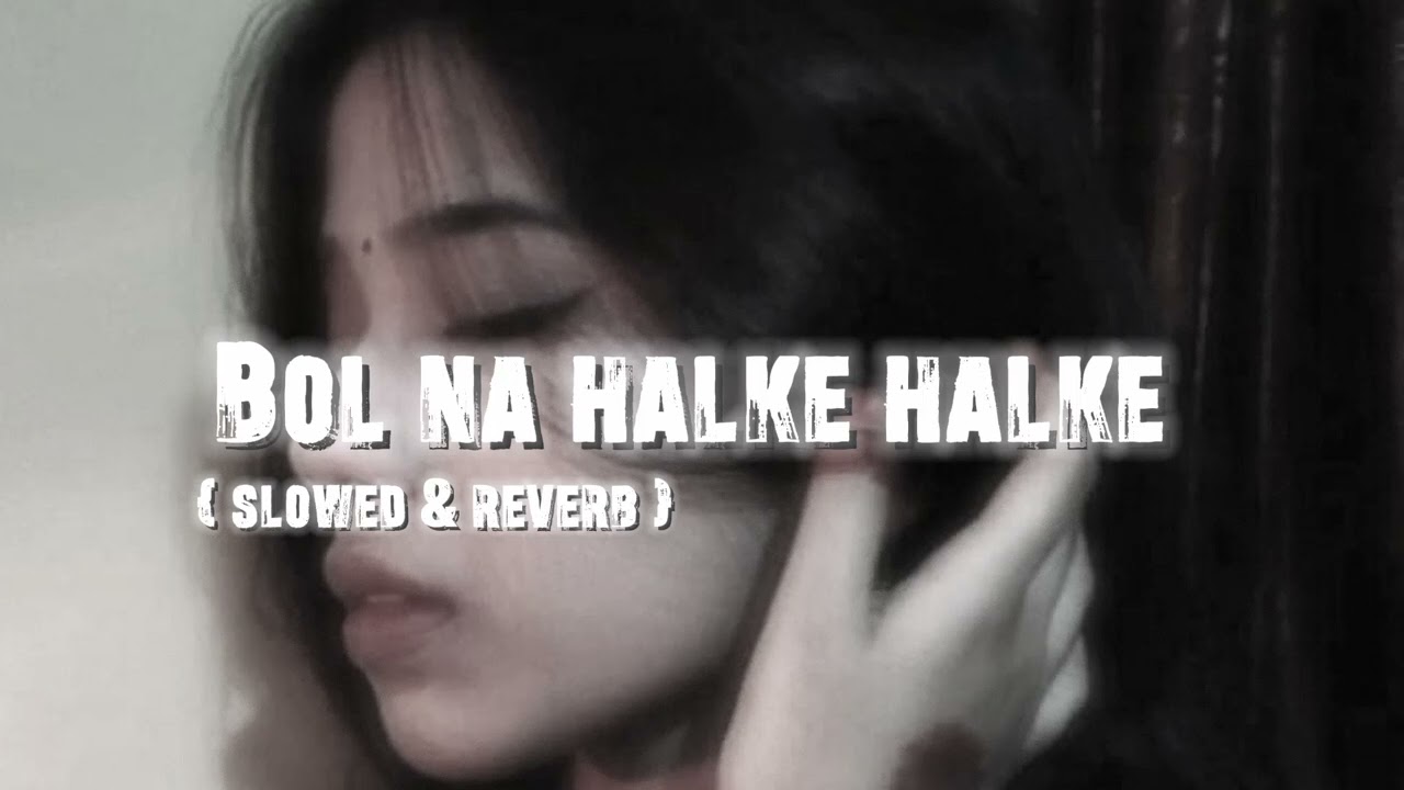 Bol Na Halke Halke |{ Slowed and Reverb } from loficoffeehouse 