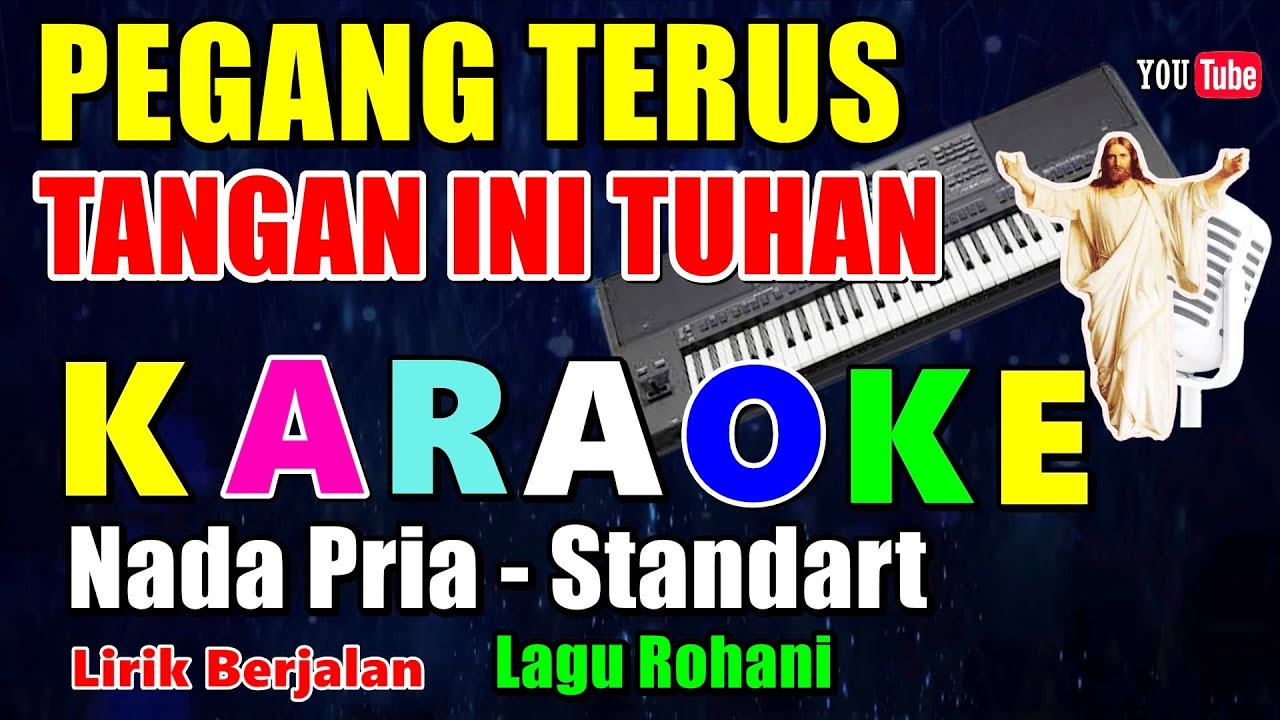 PEGANG TERUS TANGAN INI TUHAN || KARAOKE LAGU ROHANI - NADA PRIA - B =DO