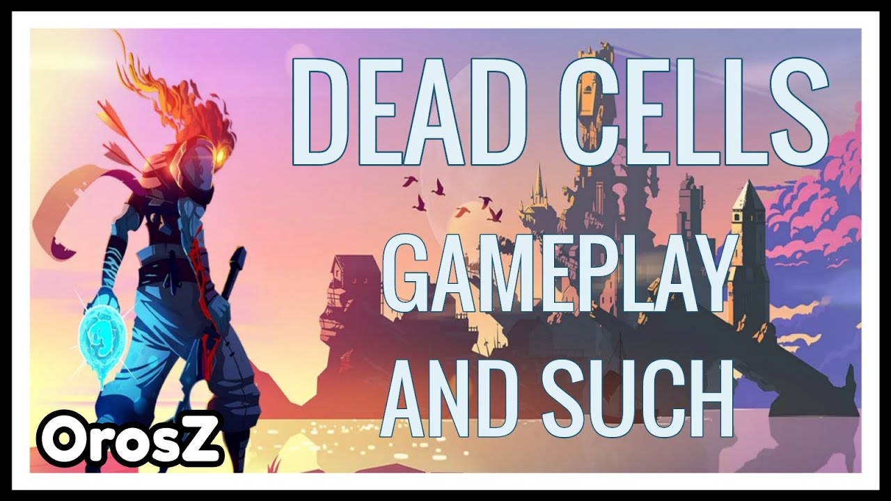 Gameplay and such #140- Dead Cells