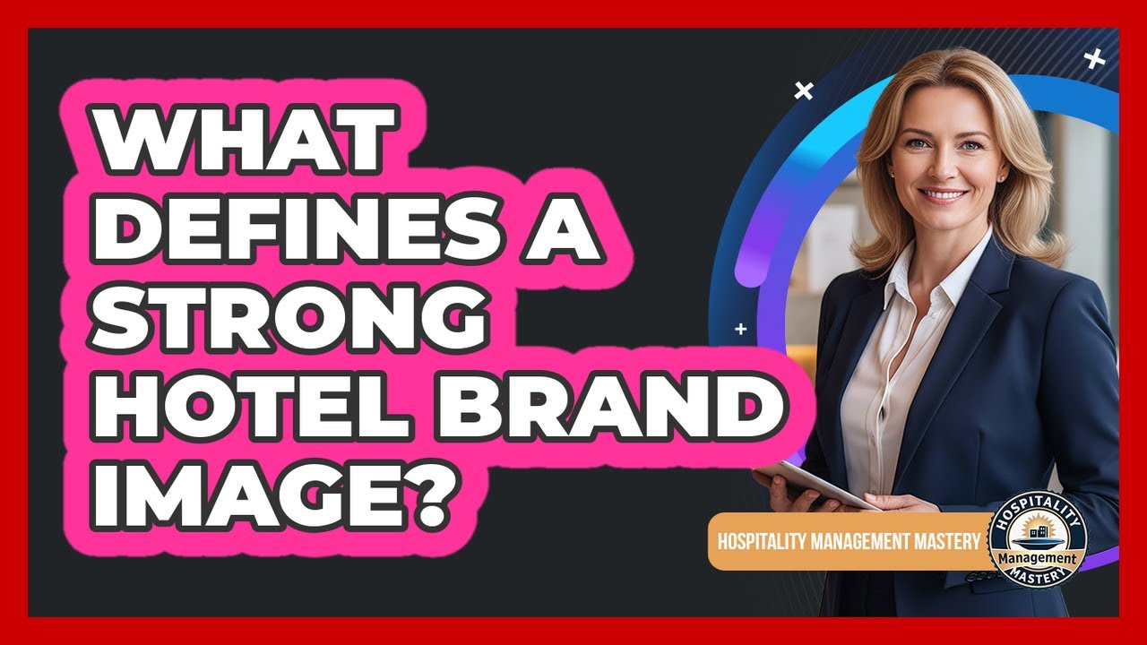 What Defines A Strong Hotel Brand Image?