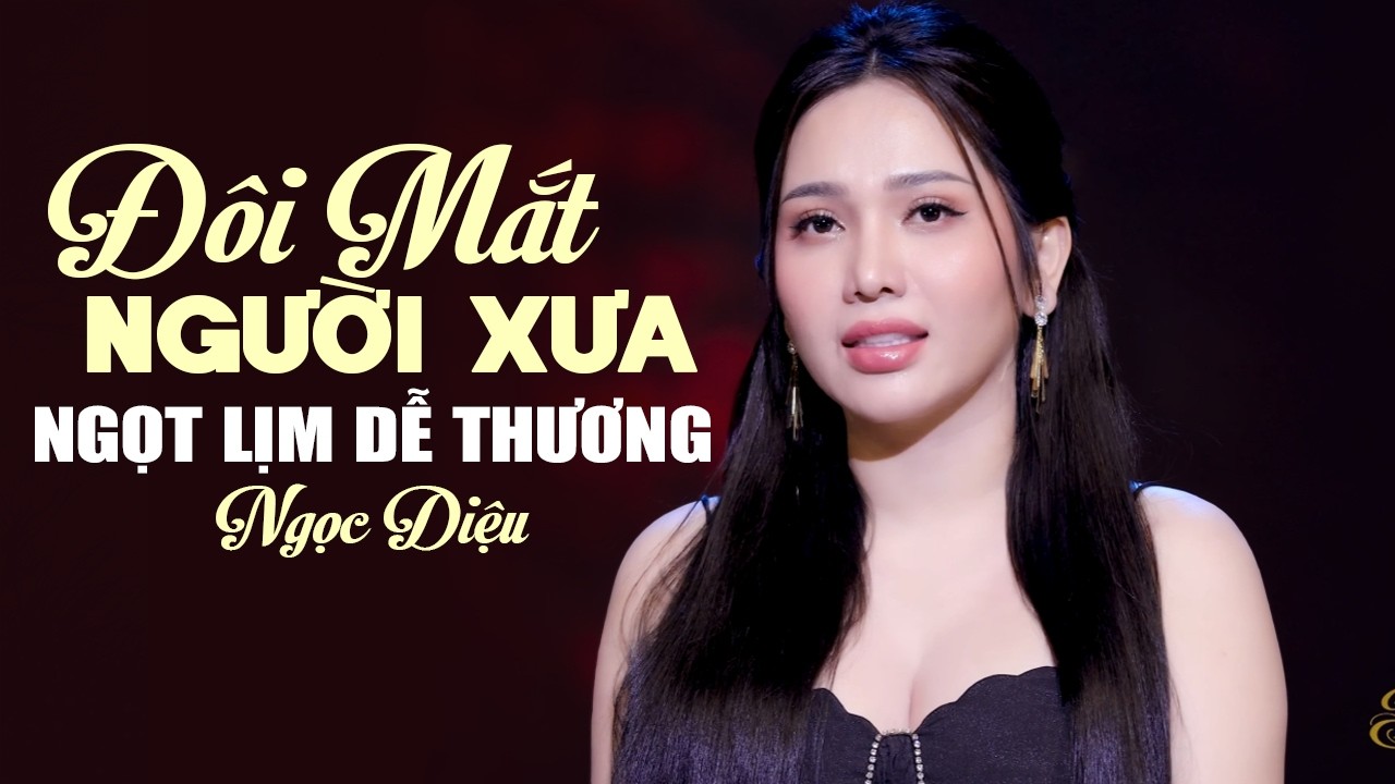 GIỌNG CA MỘC MẠC NGỌT LỊM DỄ THƯƠNG - Liên Khúc Đôi Mắt Người Xưa & Một Thuở Đam Mê | NGỌC DIỆU