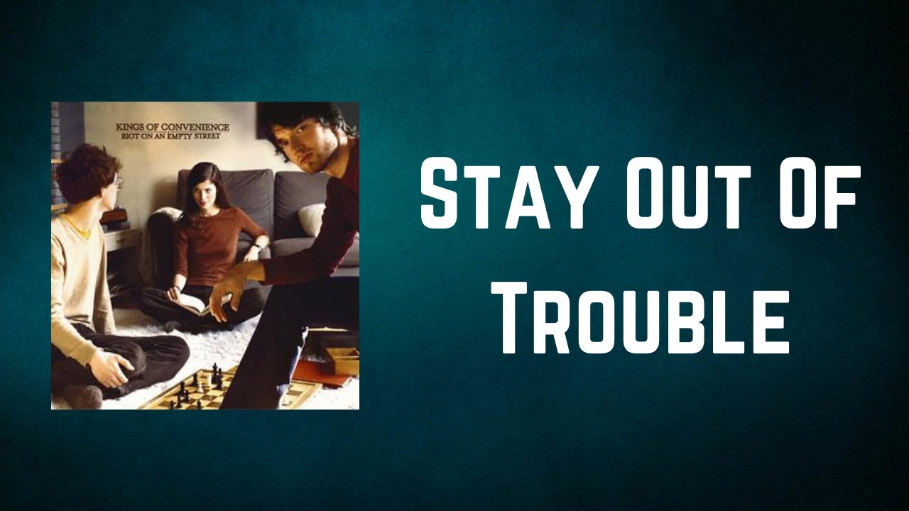 Kings Of Convenience - Stay Out Of Trouble (Lyrics)