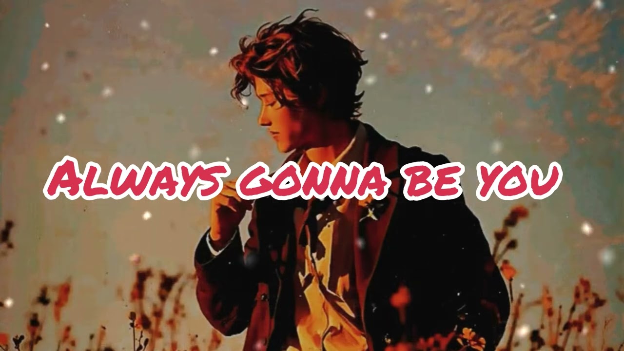 Song: always gonna be you ( Channel Tinin ) 