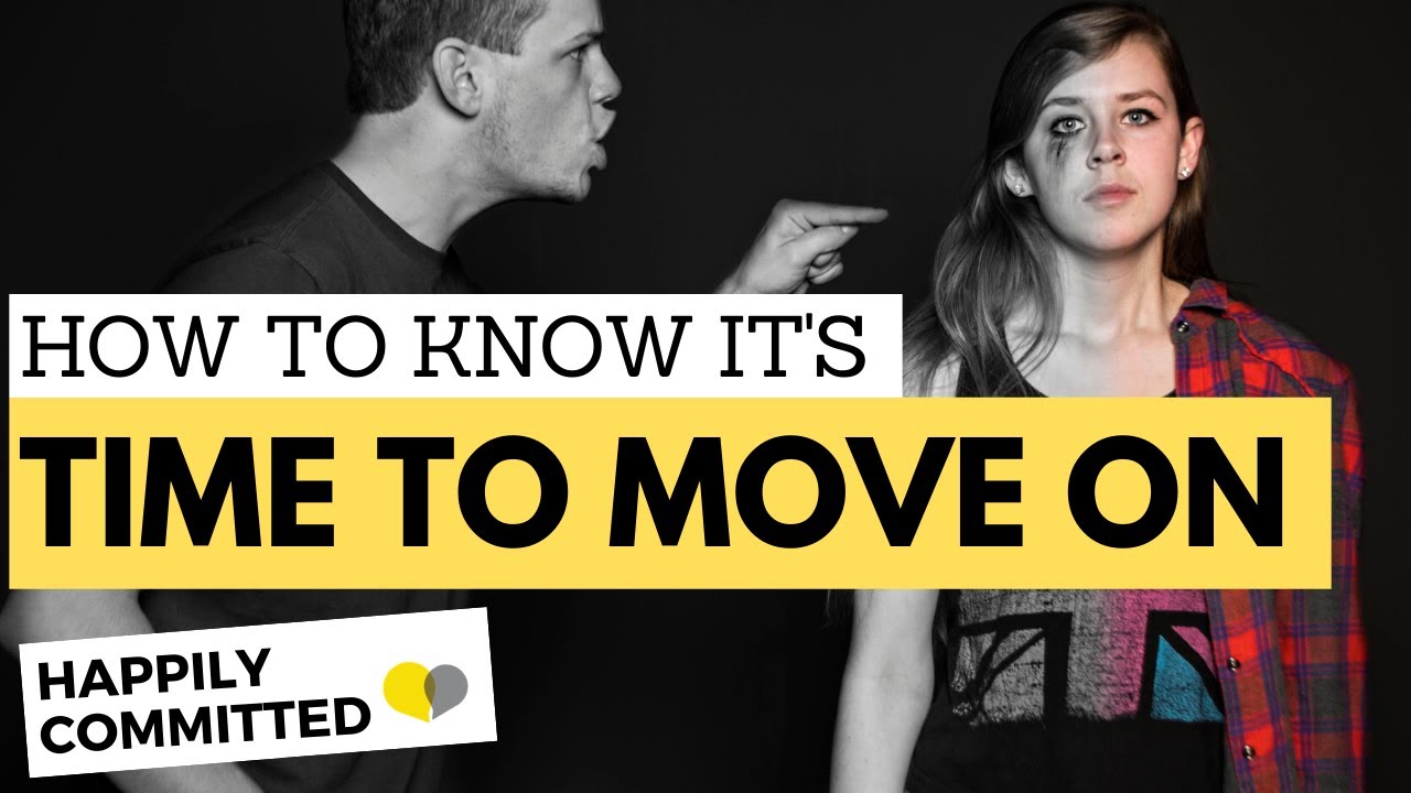 When Is it Time to Move On?  | 7 Reasons to Let Go of a Relationship
