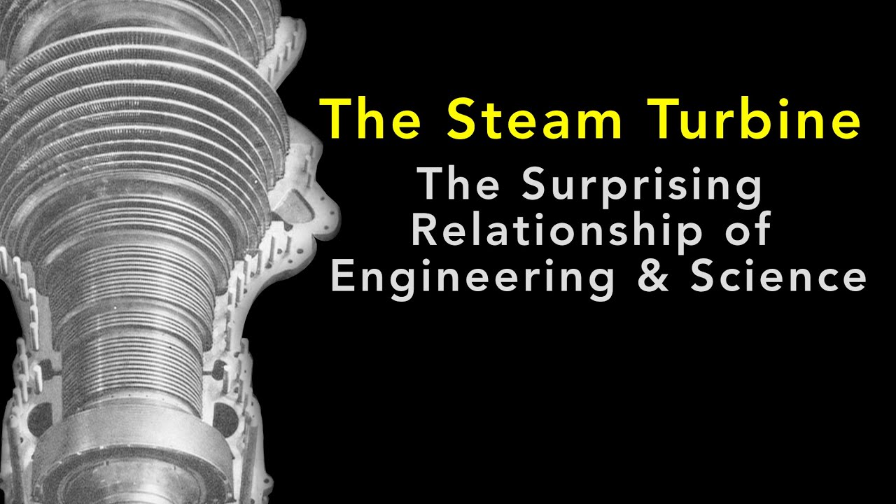 The Steam Turbine: The Surprising Relationship of Engineering & Science