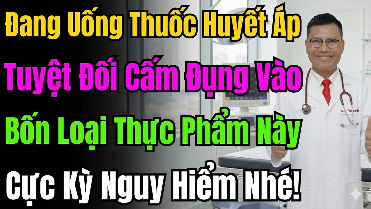 Cảnh Báo: Đang Uống Thuốc Huyết Áp Thì Tuyệt Đối Tránh 4 Món Này Kẻo Gây Nguy Hiểm Tính Mạng