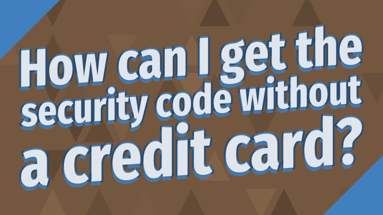 How can I get the security code without a credit card?