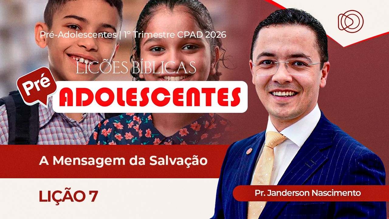 EBD Lição 7 A Mensagem da Salvação - Aula dos Pré-Adolescentes CPAD 1º Trimestre 2026