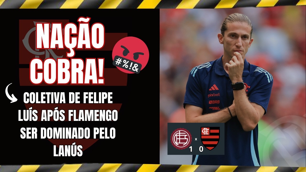 🔥 NAÇÃO COBRA! Coletiva de Felipe Luís após Flamengo ser dominado pelo Lanús.