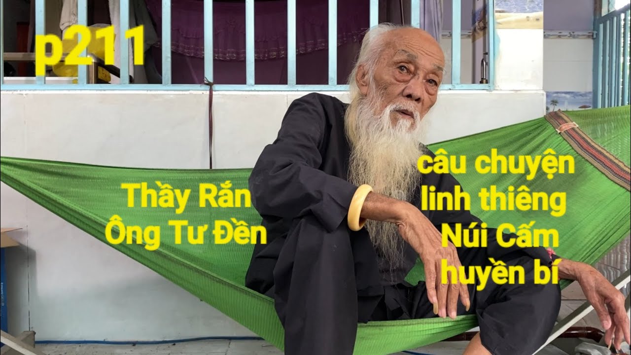 P211, Thầy Rắn( Ông Tư Đền)tổng hợp lại chuyện xưa của Núi Cấm linh thiêng Và huyền bí