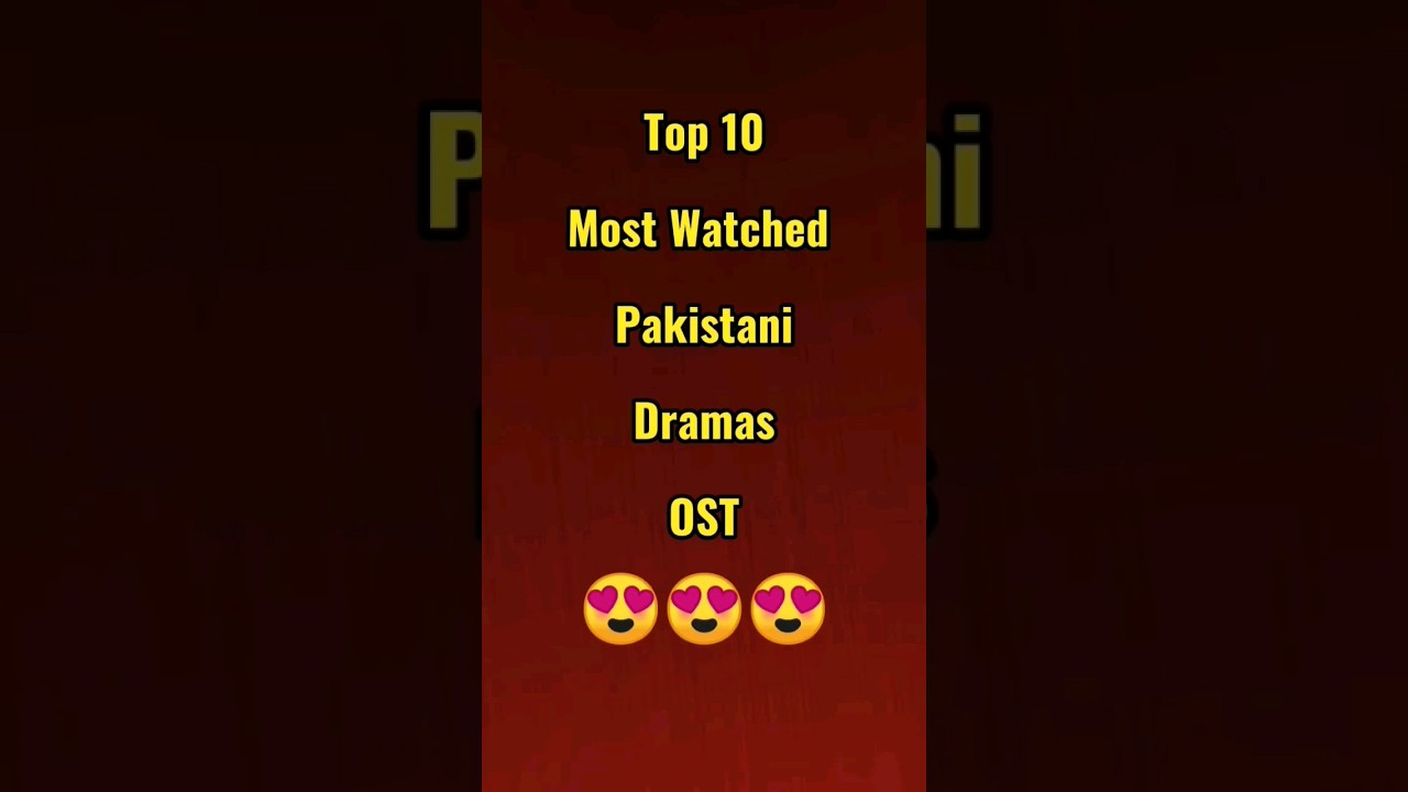 Top 10 Most Watched Pakistani Dramas's OST😍😍 