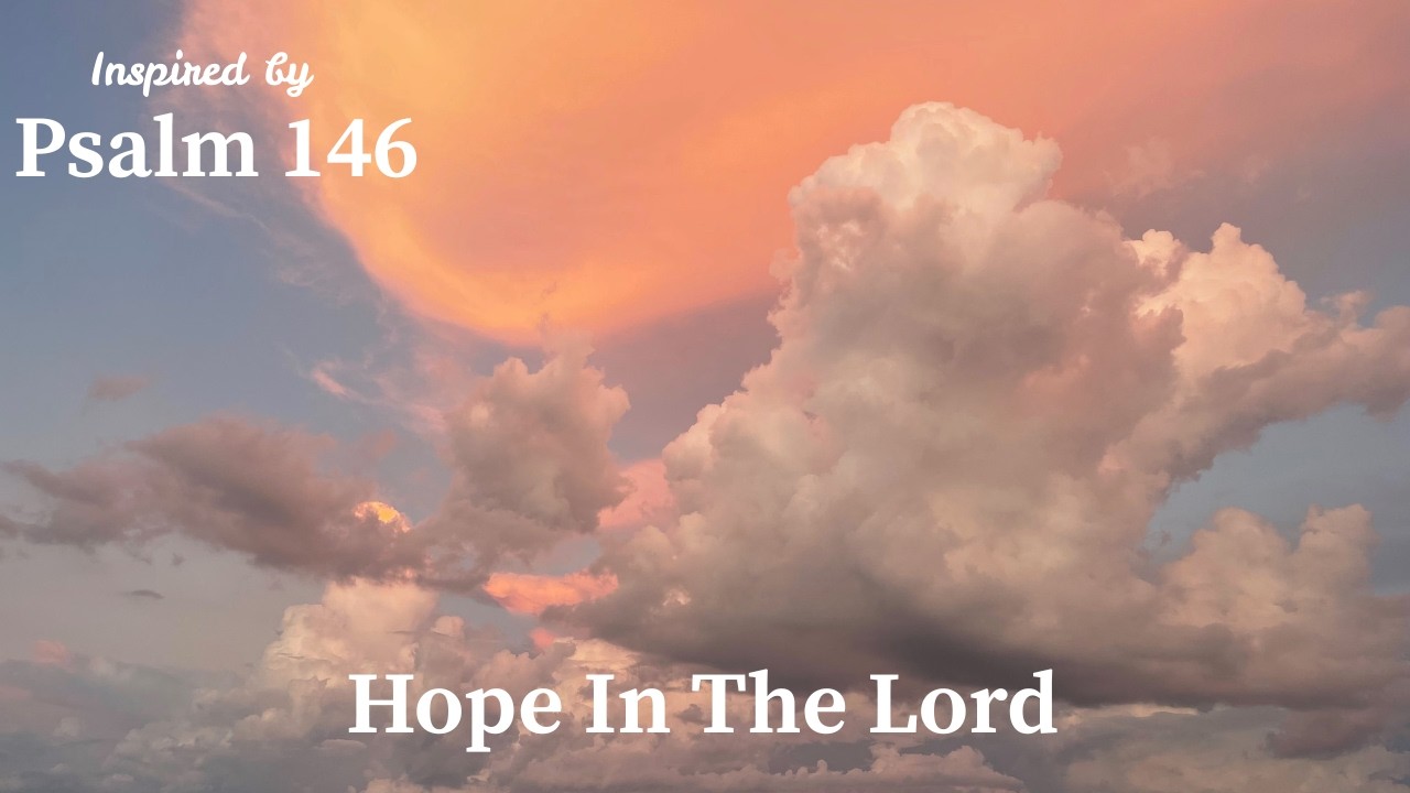 Hope in the Lord | Inspired by Psalm 146