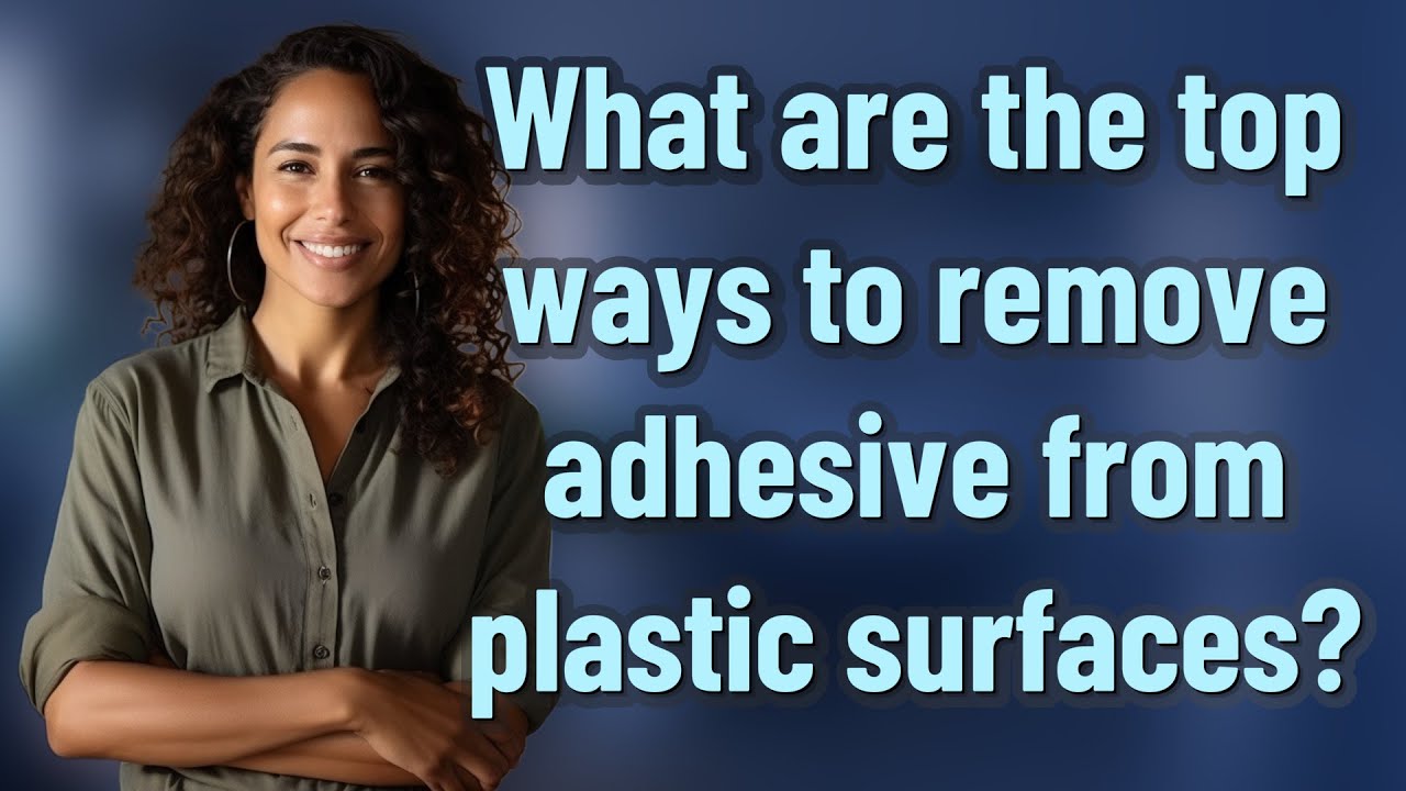 What are the top ways to remove adhesive from plastic surfaces?