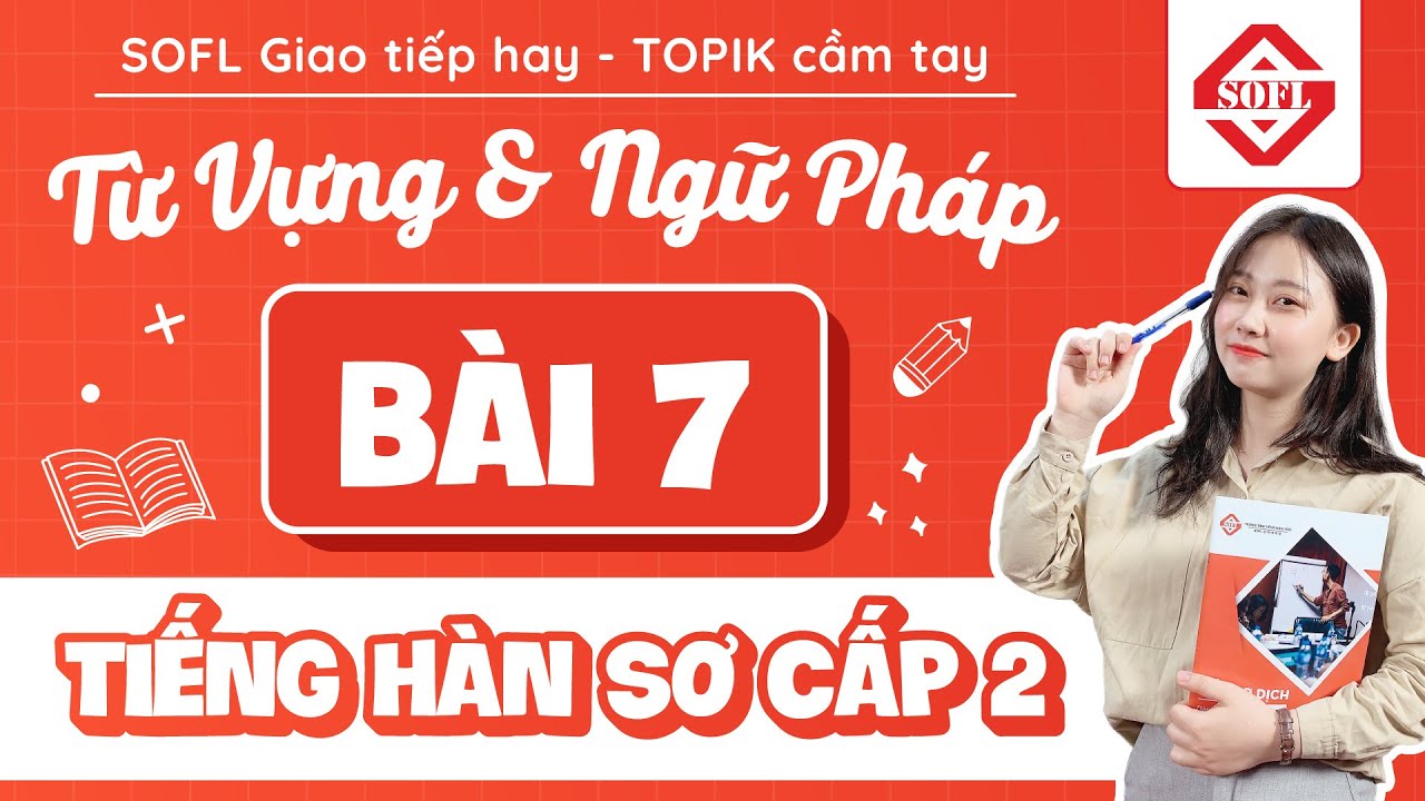BÀI 7 TỪ VỰNG - NGỮ PHÁP TIẾNG HÀN TỔNG HỢP SƠ CẤP 2 | HỌC TIẾNG HÀN ONLINE