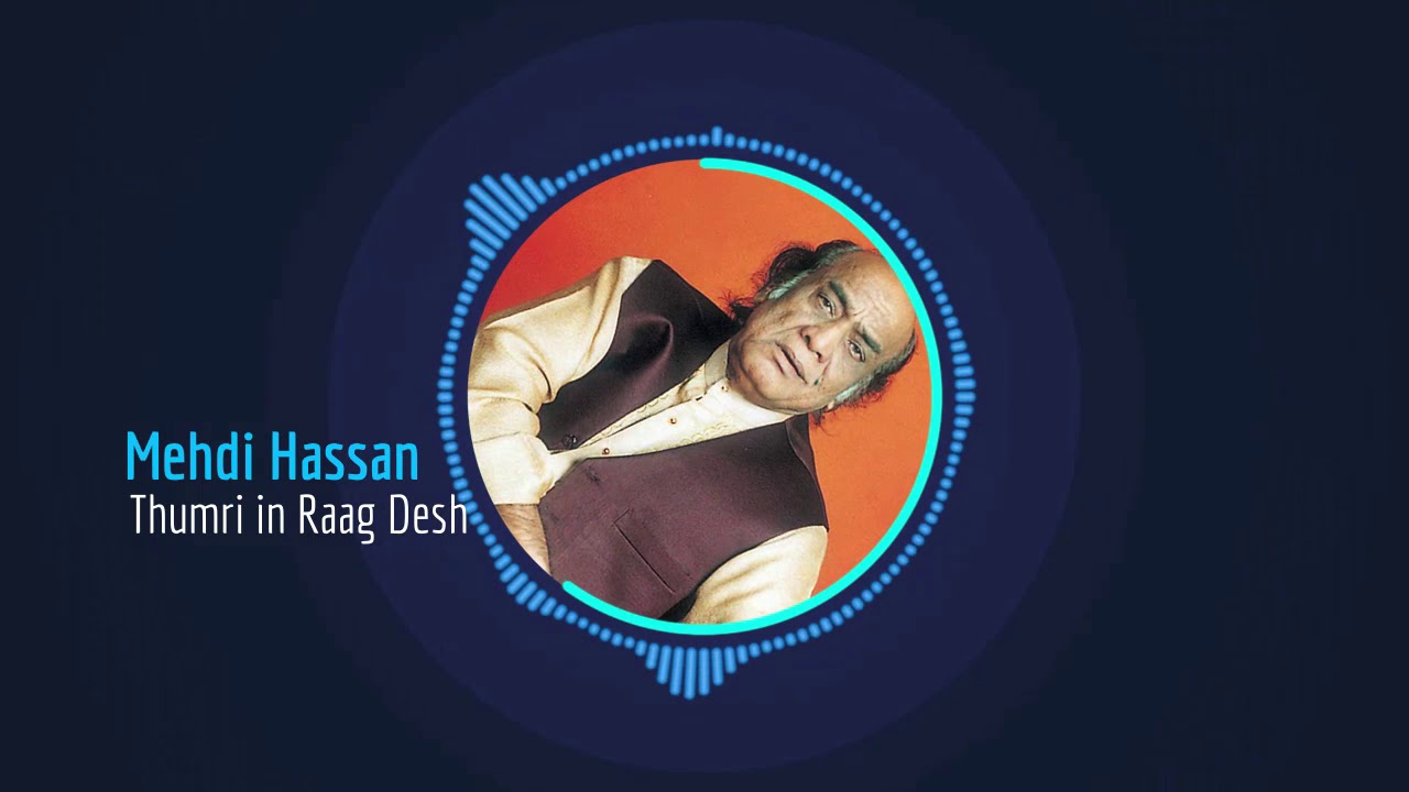 Mehdi Hassan -Thumri in Raag Desh