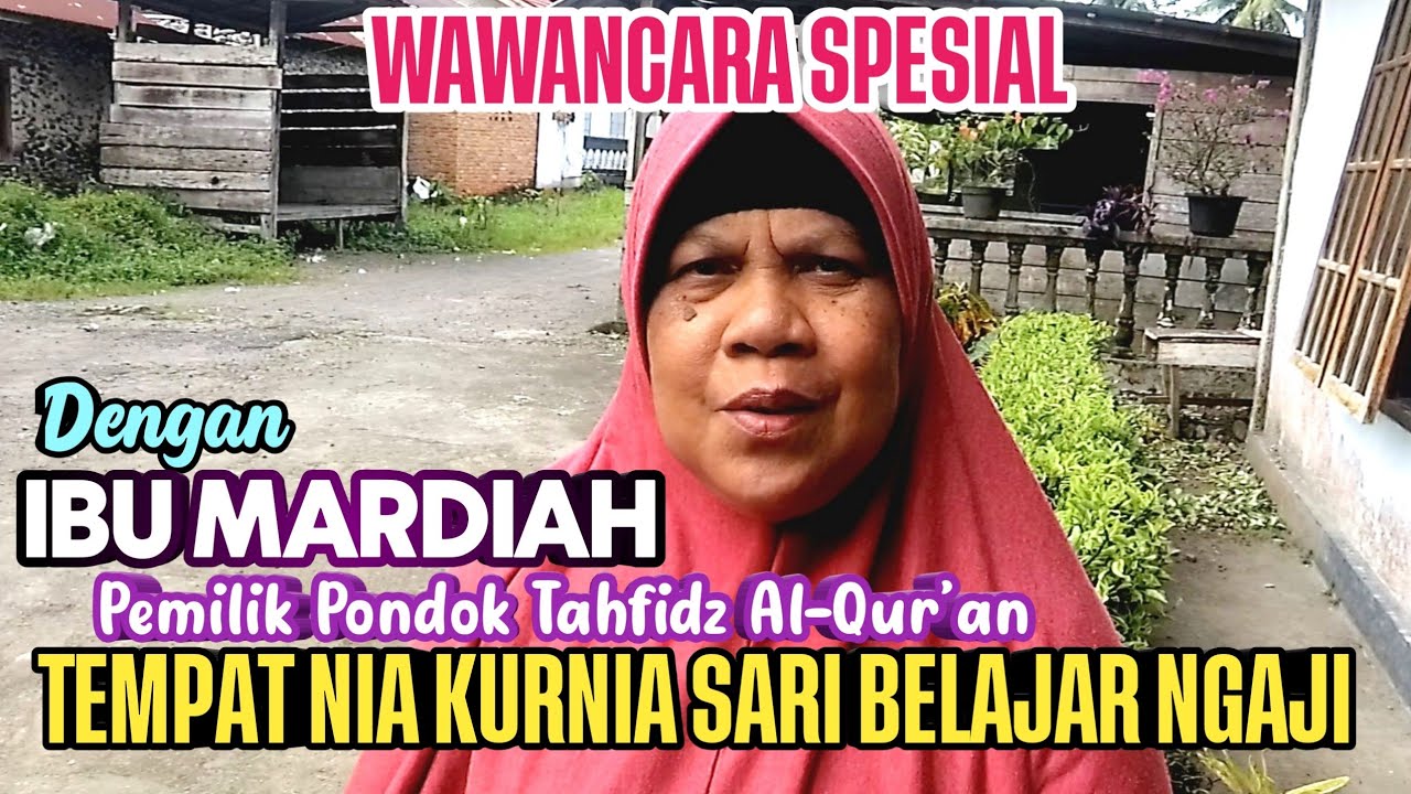 WAWANCARA SPESIAL DENGAN IBU MARDIAH PEMILIK PONDOK TAHFIDZ AL- QUR'AN TEMPAT NIA BELAJAR NGAJI