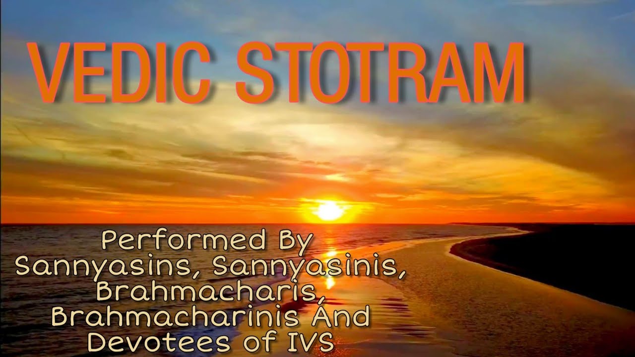VEDIC STOTRAM  By Sannyasins, Sannyasinis, Brahmacharis, Brahmacharinis and Devotees of IVS.