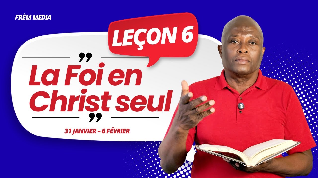 Leçon 6 || La foi en Christ seul 