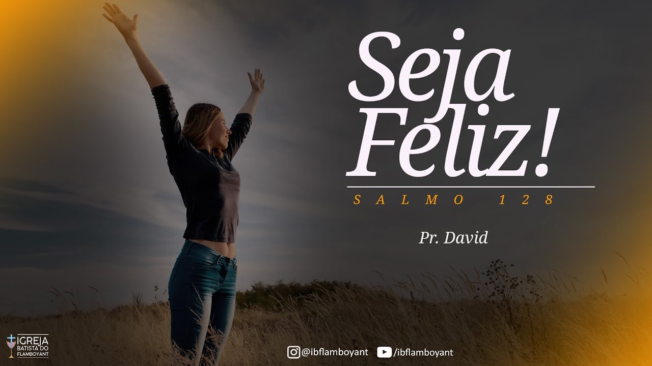 Seja Feliz! | Salmo 128 | Pastor David | Igreja do Flamboyant On-line