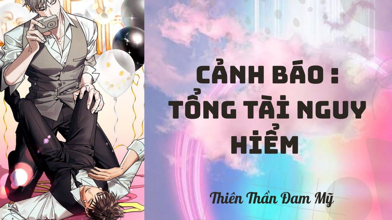 Truyện Boy Love || Cảnh Báo Tổng Tài Nguy Hiểm || Thiên Thần Đam Mỹ
