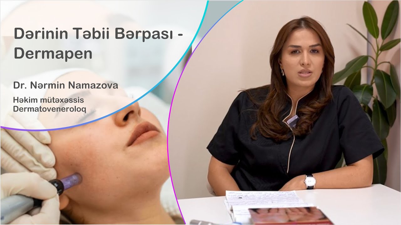 “Dermapen proseduru” haqqında | Dermatoveneroloqu Dr. Nərmin Namazova