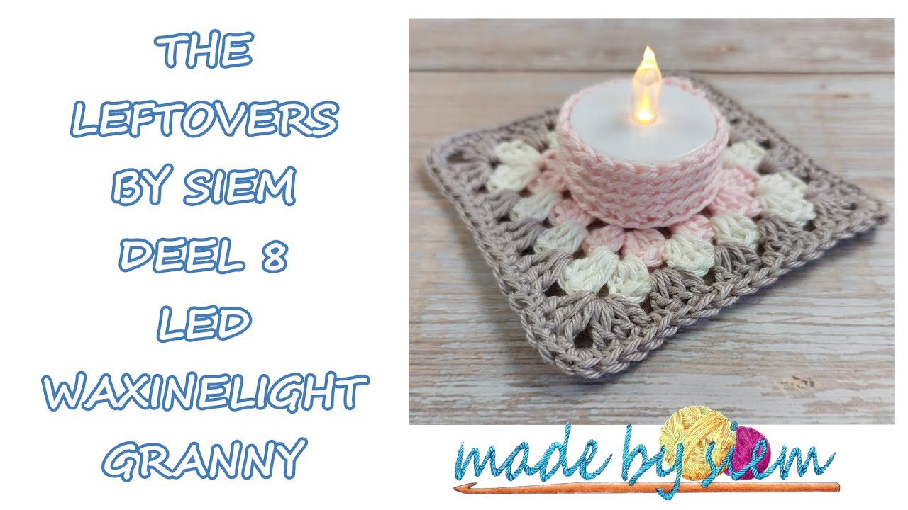 THE LEFTOVERS BY SIEM  DEEL 8 - LED WAXINELIGHT GRANNY - HAKEN - TUTORIAL - NEDERLANDS