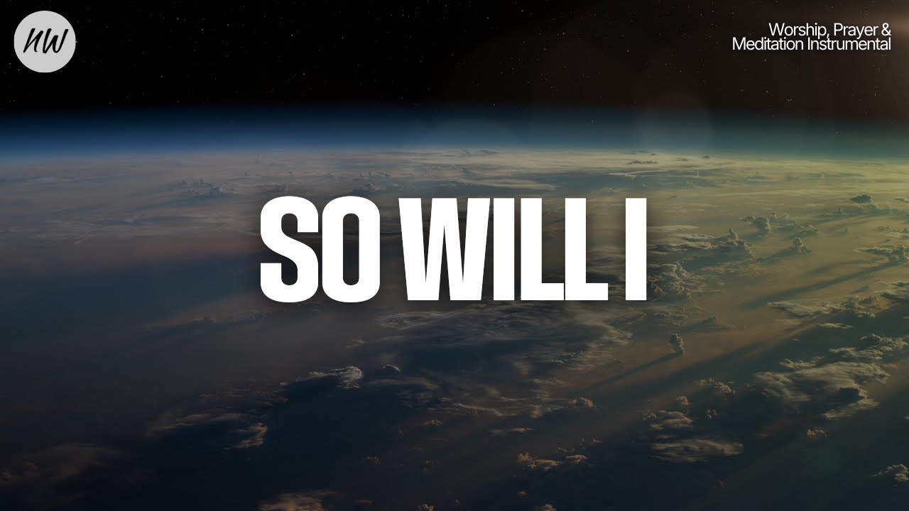 So Will I (100 Billion X) | 1 Hour Instrumental for Worship, Prayer and Meditation