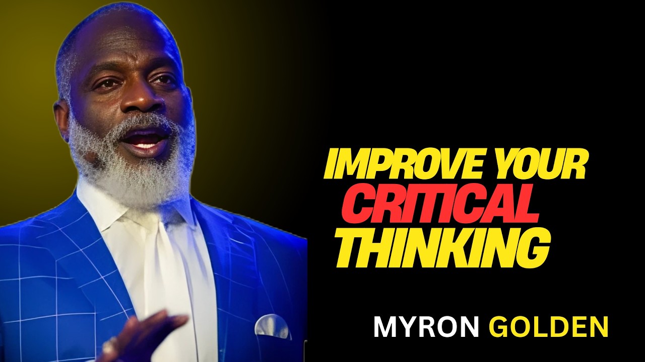 MYRON GOLEN : Boost Your Critical Thinking Skills | BEST ADVICE FOR 2025