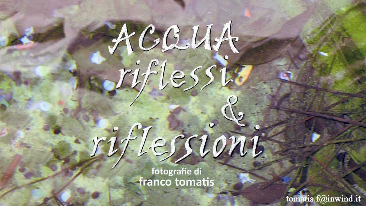 Acqua Riflessi e Riflessioni, fotografie di Franco tomatis a Umbria Water Festival