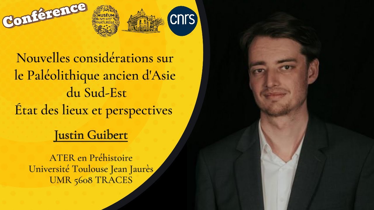 CONFÉRENCE Justin Guibert - Nouvelles considérations sur le Paléolithique ancien d'Asie du Sud-Est