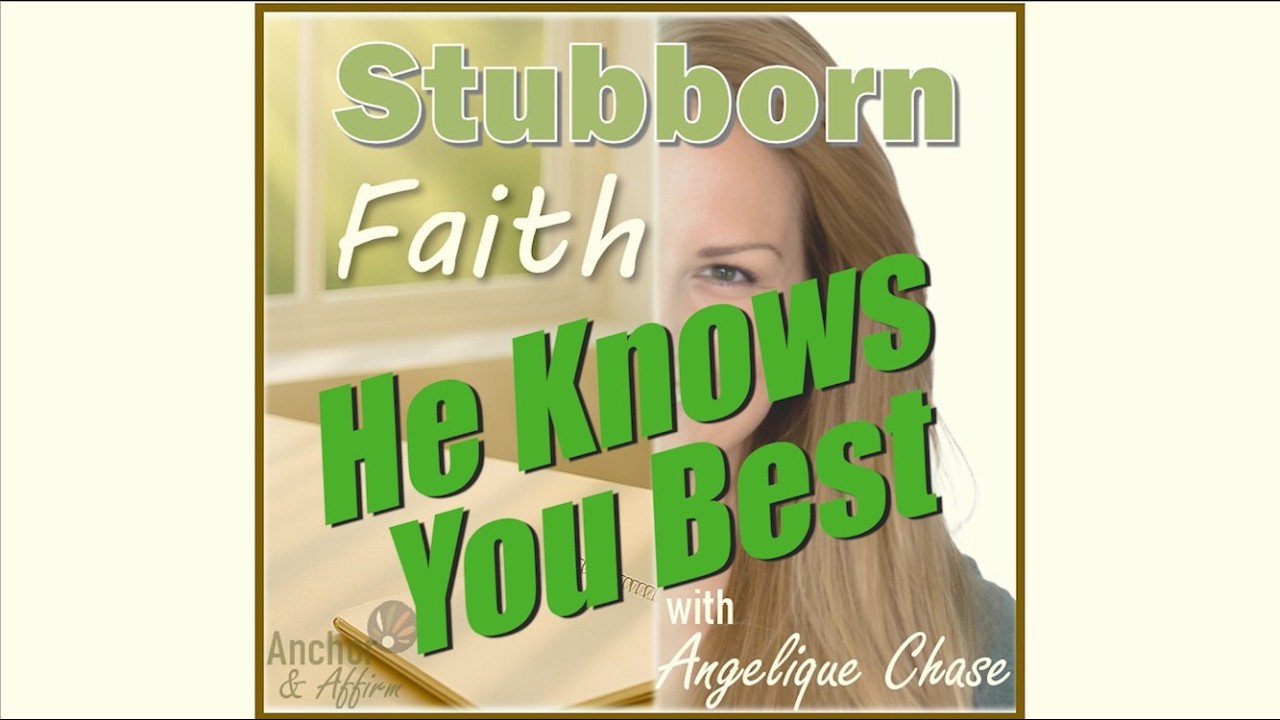 Stubborn Faith - He Knows You Best (Ep. 48)