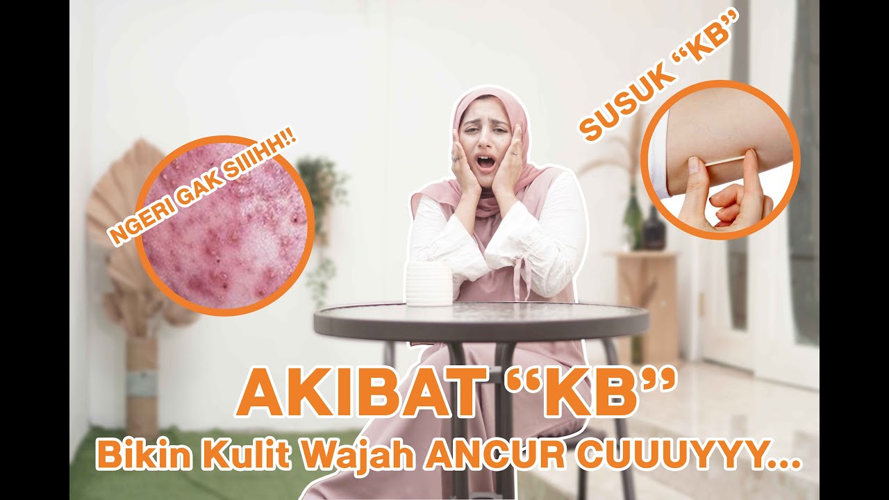 EFEK KB BERUJUNG MALAPETAKA BUAT MUKA?!! DOKMIL BAHAS DISINI!!