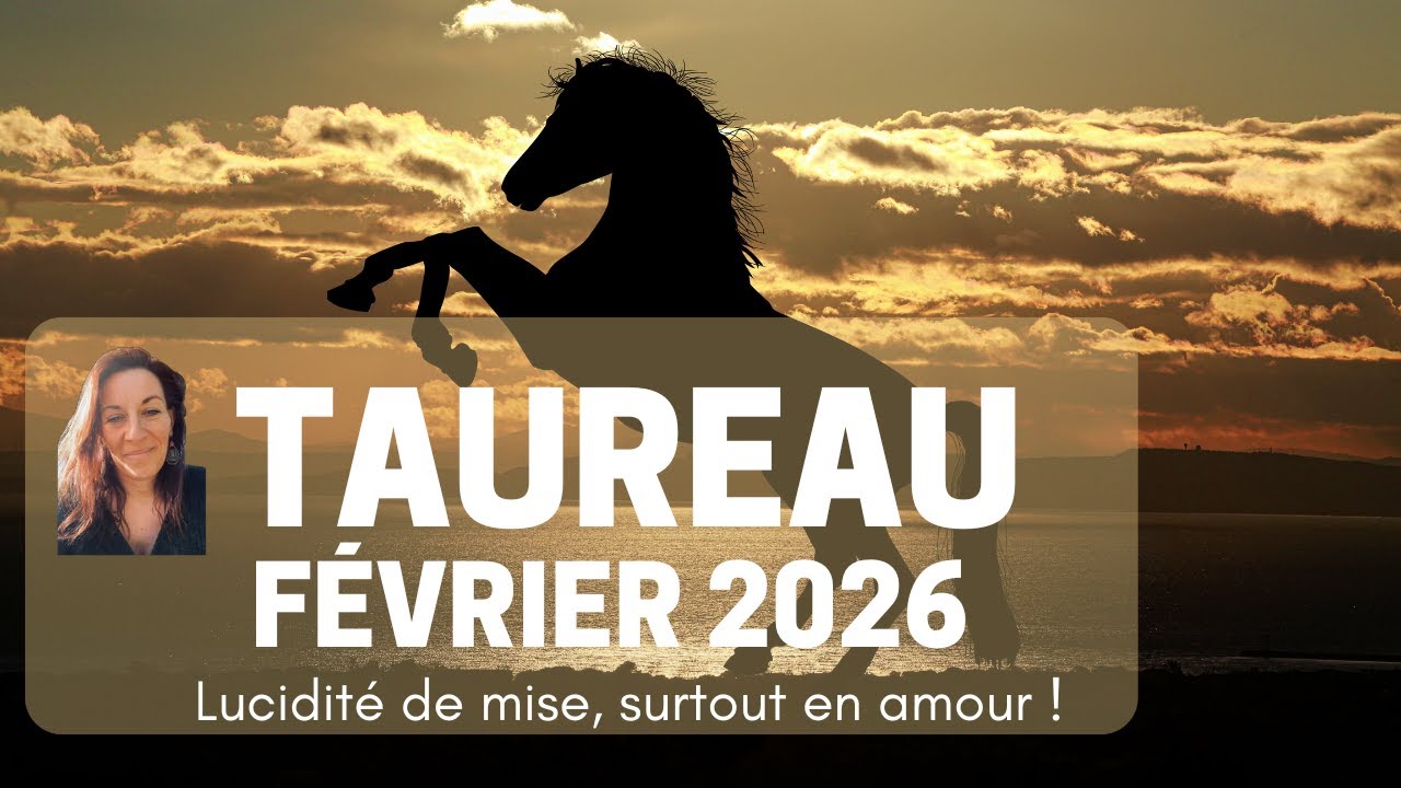 TAUREAU F&Eacute;VRIER - Faire preuve de lucidit&eacute;, surtout en amour !
