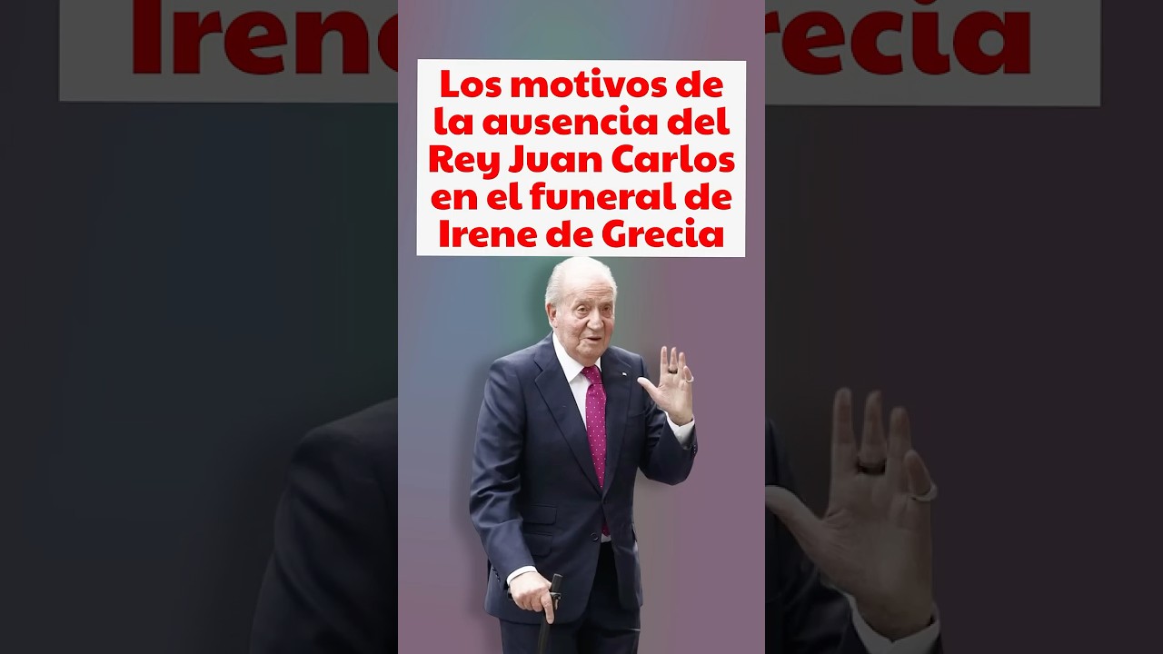 Los motivos de la ausencia del Rey Juan Carlos en el funeral de Irene de Grecia