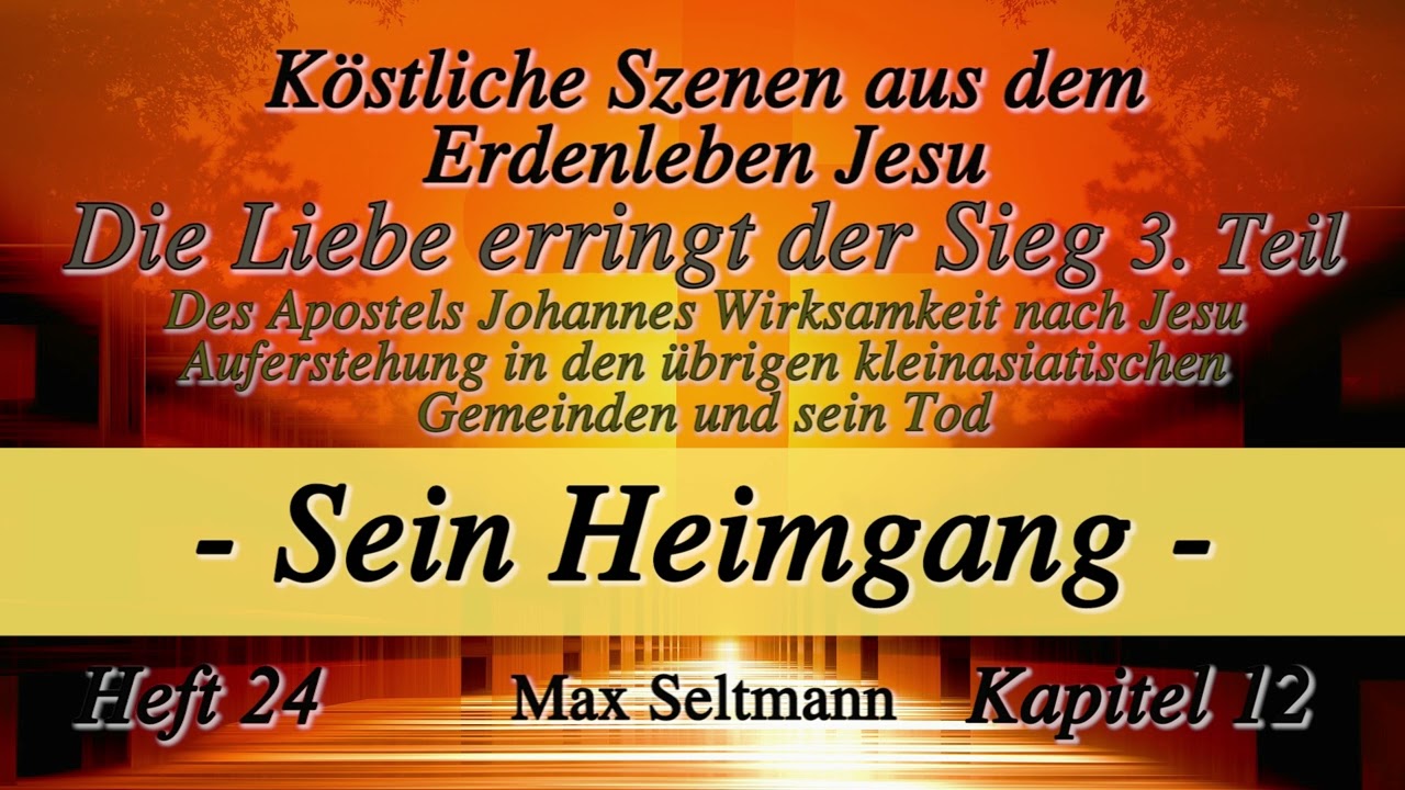 Heft 24 - K12 - TEIL 3 - DIE LIEBE ERRINGT DEN SIEG - Sein Heimgang - empfangen von Max Seltmann